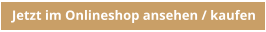 Jetzt im Onlineshop ansehen / kaufen
