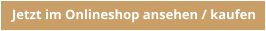 Jetzt im Onlineshop ansehen / kaufen