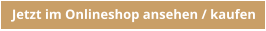 Jetzt im Onlineshop ansehen / kaufen