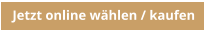 Jetzt online wählen / kaufen