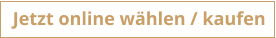 Jetzt online wählen / kaufen
