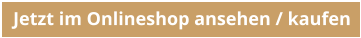 Jetzt im Onlineshop ansehen / kaufen