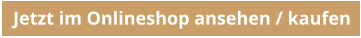 Jetzt im Onlineshop ansehen / kaufen