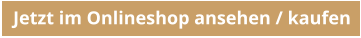 Jetzt im Onlineshop ansehen / kaufen
